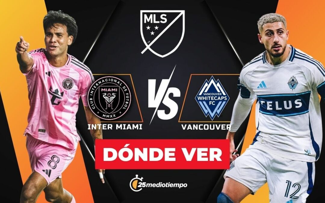 Inter Miami y Vancouver Whitecaps: Horario y Dónde Ver EN VIVO la Final MLS 2025 Hoy