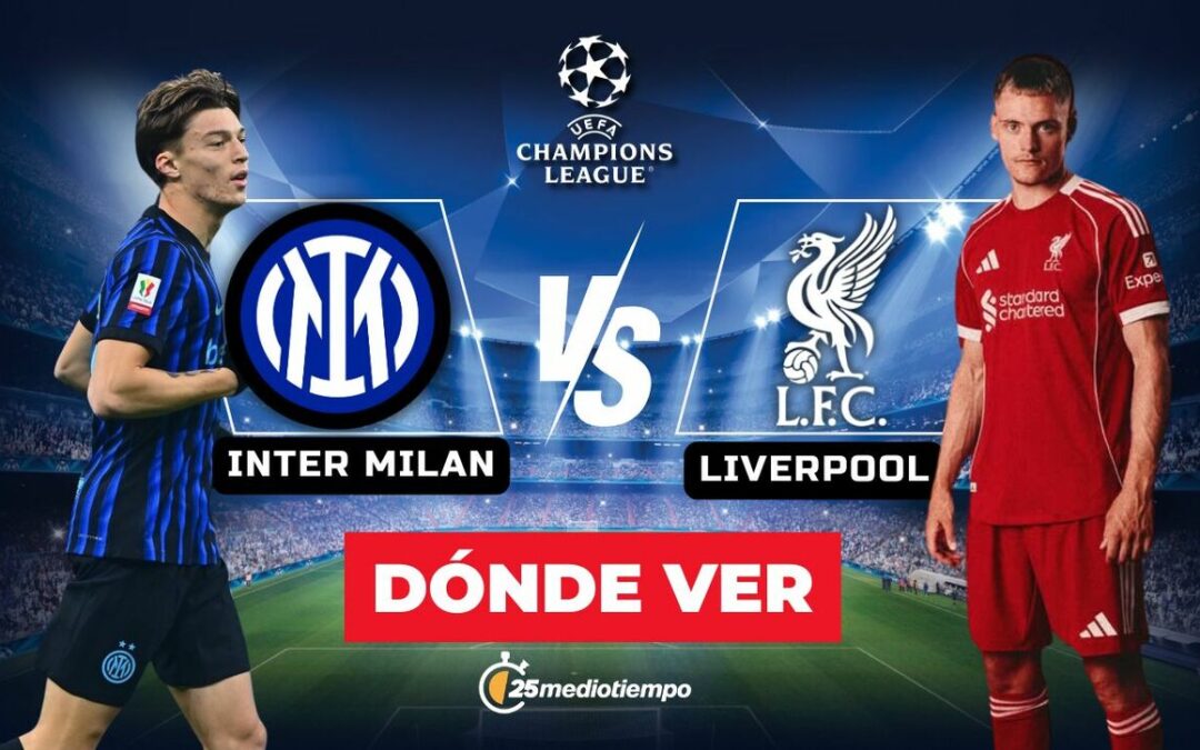 Inter de Milan vs. Liverpool: Hora y Dónde Ver EN VIVO el Partidos de la Champions League 2025 Hoy