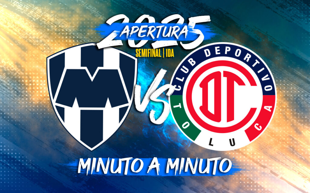 Monterrey vs Toluca EN VIVO: Cómo seguir la Semifinal Ida de la Liga MX Apertura 2025